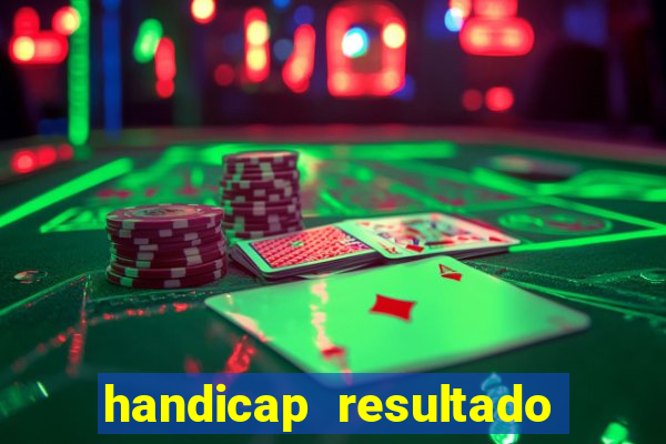 handicap resultado final - 1